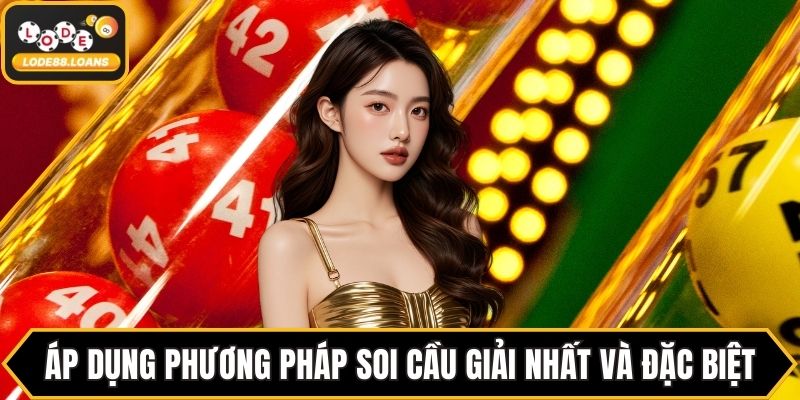 Áp dụng phương pháp soi cầu giải nhất và đặc biệt