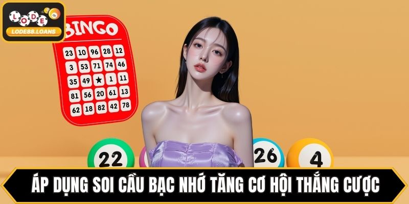 Áp dụng soi cầu bạc nhớ tăng cơ hội thắng cược