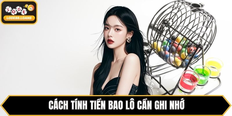 Cách tính tiền bao lô cần ghi nhớ