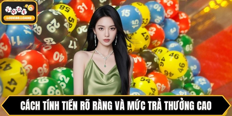 Cách tính tiền rõ ràng và mức trả thưởng cao