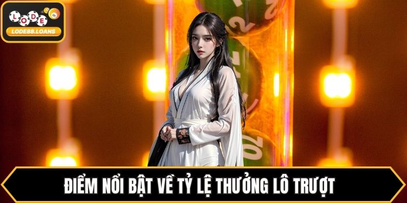 Điểm nổi bật về tỷ lệ thưởng lô trượt