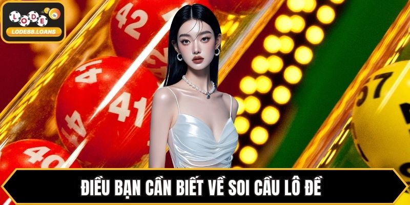 Điều bạn cần biết về soi cầu lô đề