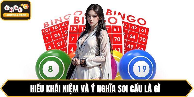 Hiểu khái niệm và ý nghĩa soi cầu là gì