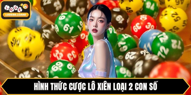 Hình thức cược lô xiên loại 2 con số