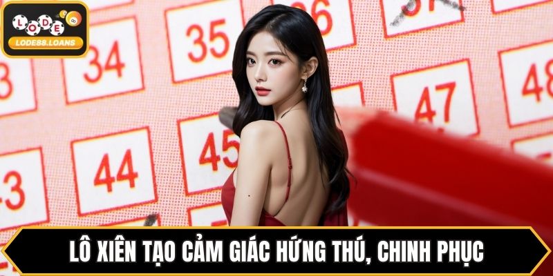 Lô xiên tạo cảm giác hứng thú, chinh phục