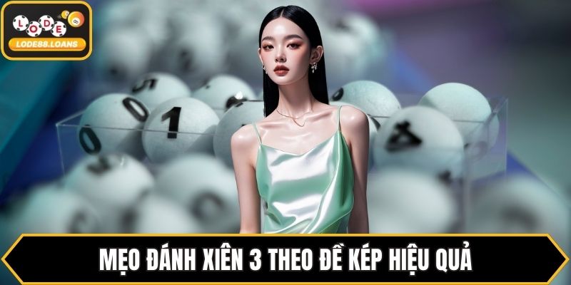 Mẹo đánh xiên 3 theo đề kép hiệu quả