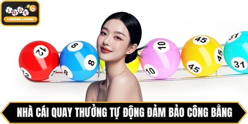 Nhà cái quay thưởng tự động đảm bảo công bằng