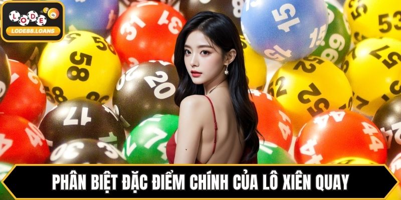 Phân biệt đặc điểm chính của lô xiên quay