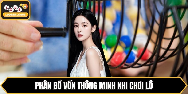 Phân bổ vốn thông minh khi chơi lô