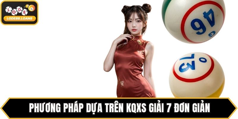 Phương pháp dựa trên KQXS giải 7 đơn giản