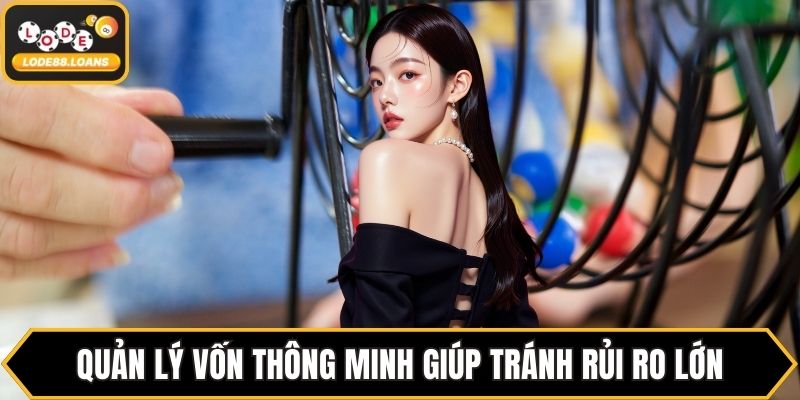 Quản lý vốn thông minh giúp tránh rủi ro lớn