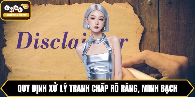 Quy định xử lý tranh chấp rõ ràng, minh bạch