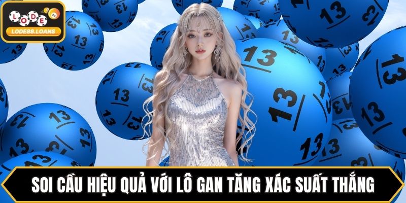 Soi cầu hiệu quả với lô gan tăng xác suất thắng