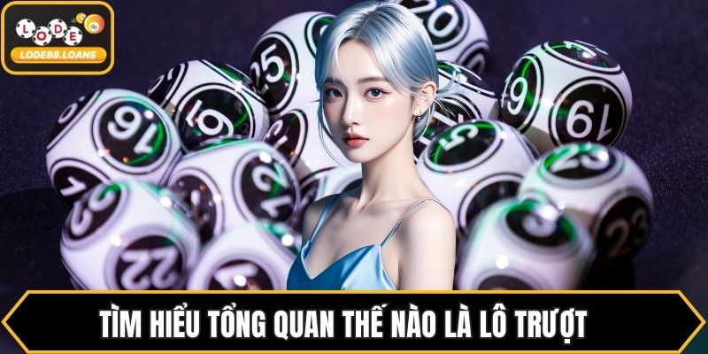 Tìm hiểu tổng quan thế nào là lô trượt