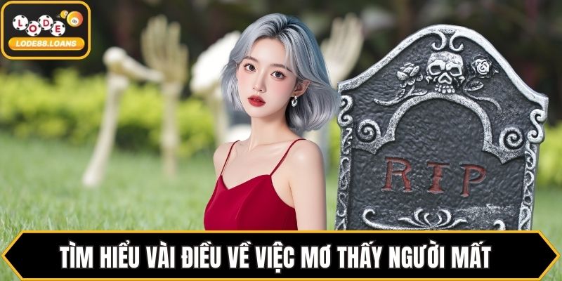 Tìm hiểu vài điều về việc mơ thấy người mất