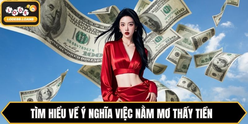 Tìm hiểu về ý nghĩa việc nằm mơ thấy tiền